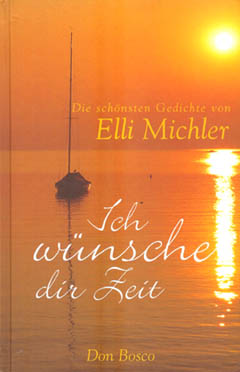 Ich wnsche dir Zeit, Die schönsten Gedichte von Elli Michler
